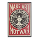 Make art Not war poster - Shepard Fairey