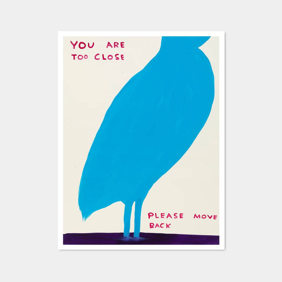 David Shrigley, You Are Too Close, 2019